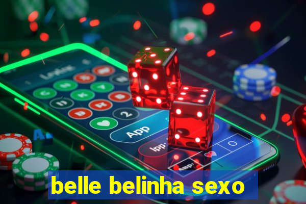 belle belinha sexo